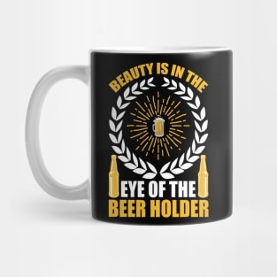 Beauty Is In The Eye of The Beer Holder T Shirt For Women Men Mug